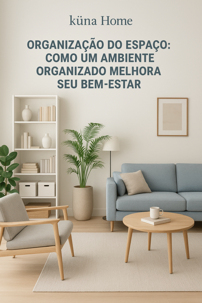 organizacao-do-espaco-bem-estar-683x1024 Organização do Espaço: Como um Ambiente Organizado Melhora Seu Bem-Estar